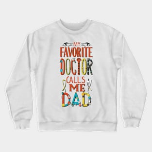 My favorite doctor calls me dad Crewneck Sweatshirt